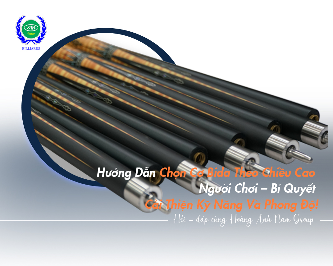 Hướng Dẫn Chọn Cơ Bida Theo Chiều Cao Người Chơi – Bí Quyết Cải Thiện Kỹ Năng Và Phong Độ!