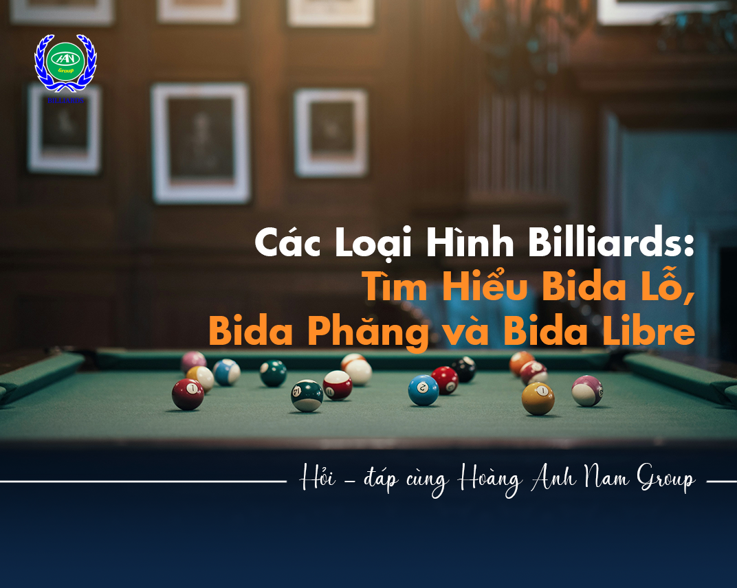 Các Loại Hình Billiards: Tìm Hiểu Bida Lỗ, Bida Phăng và Bida Libre
