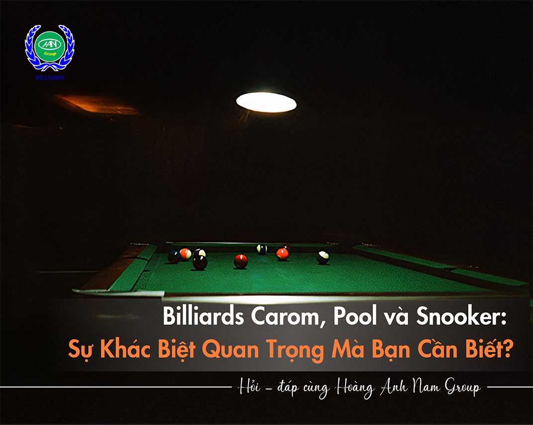 Billiards Carom, Pool và Snooker: Sự Khác Biệt Quan Trọng Mà Bạn Cần Biết?