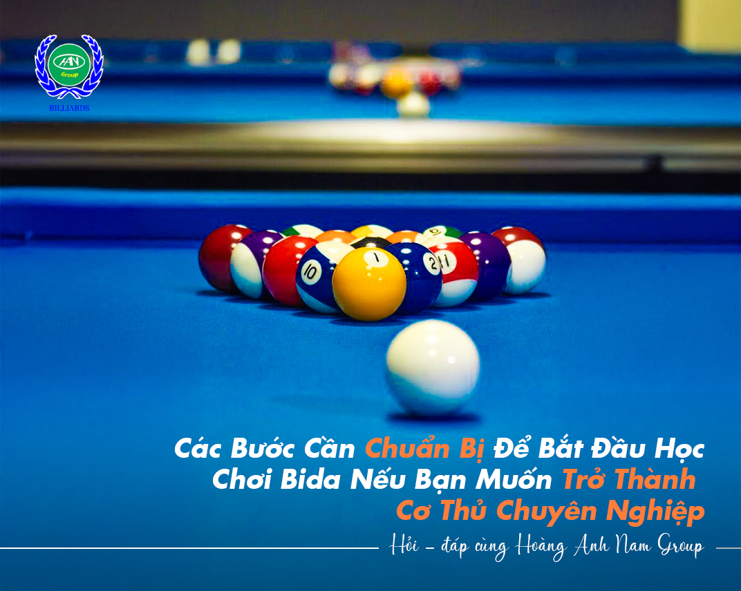 Các Bước Cần Chuẩn Bị Để Bắt Đầu Học Chơi Bida Nếu Bạn Muốn Trở Thành Cơ Thủ Chuyên Nghiệp