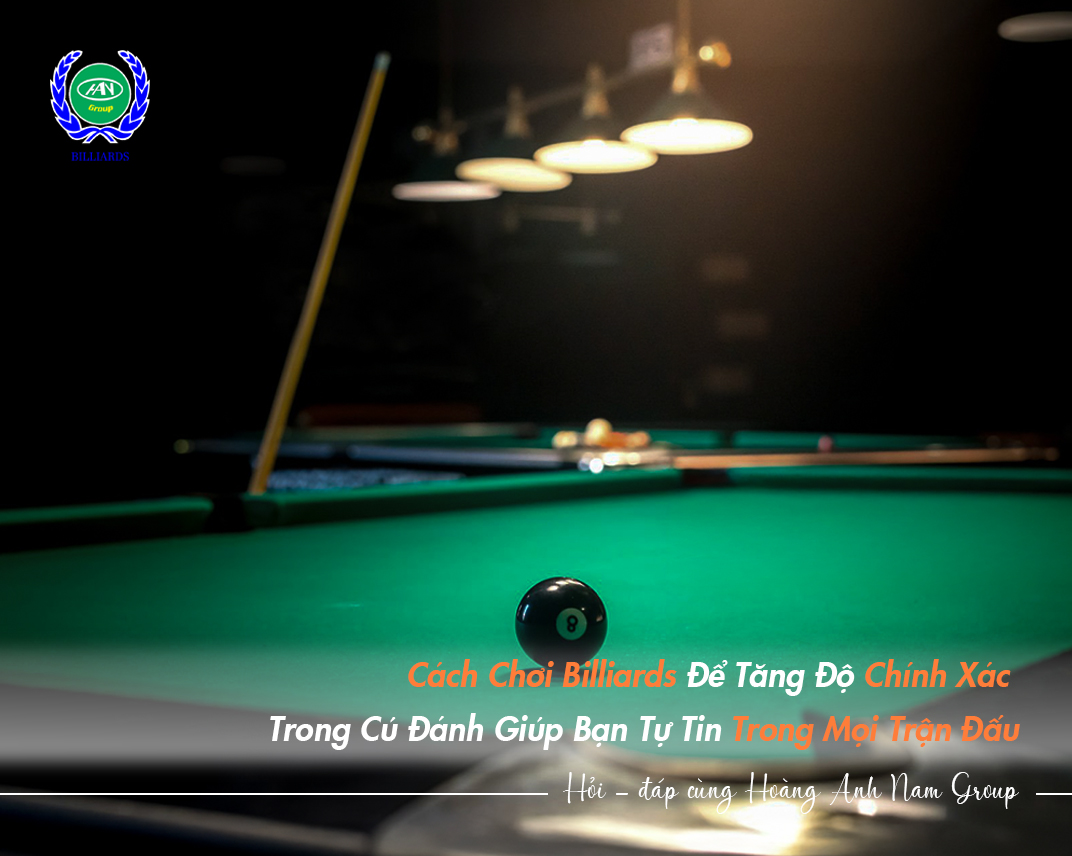 Cách Chơi Billiards Để Tăng Độ Chính Xác Trong Cú Đánh Giúp Bạn Tự Tin Trong Mọi Trận Đấu
