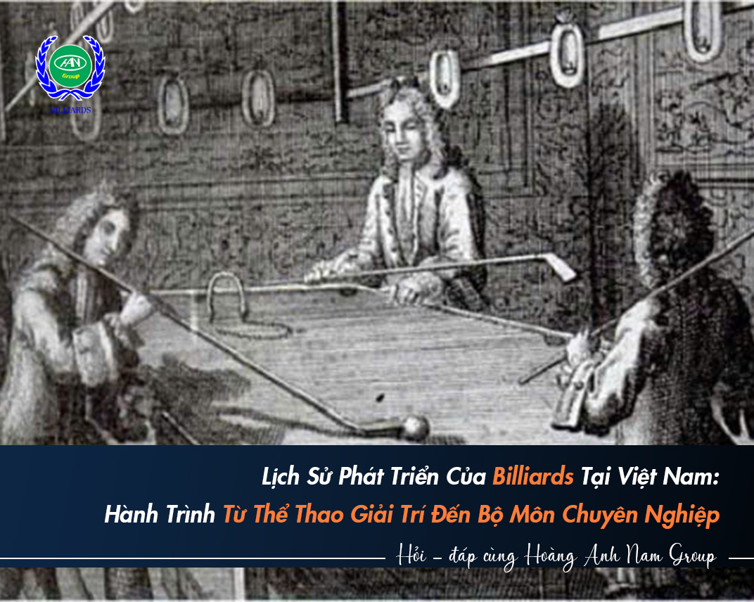 Lịch Sử Phát Triển Của Billiards Tại Việt Nam: Hành Trình Từ Thể Thao Giải Trí Đến Bộ Môn Chuyên Nghiệp