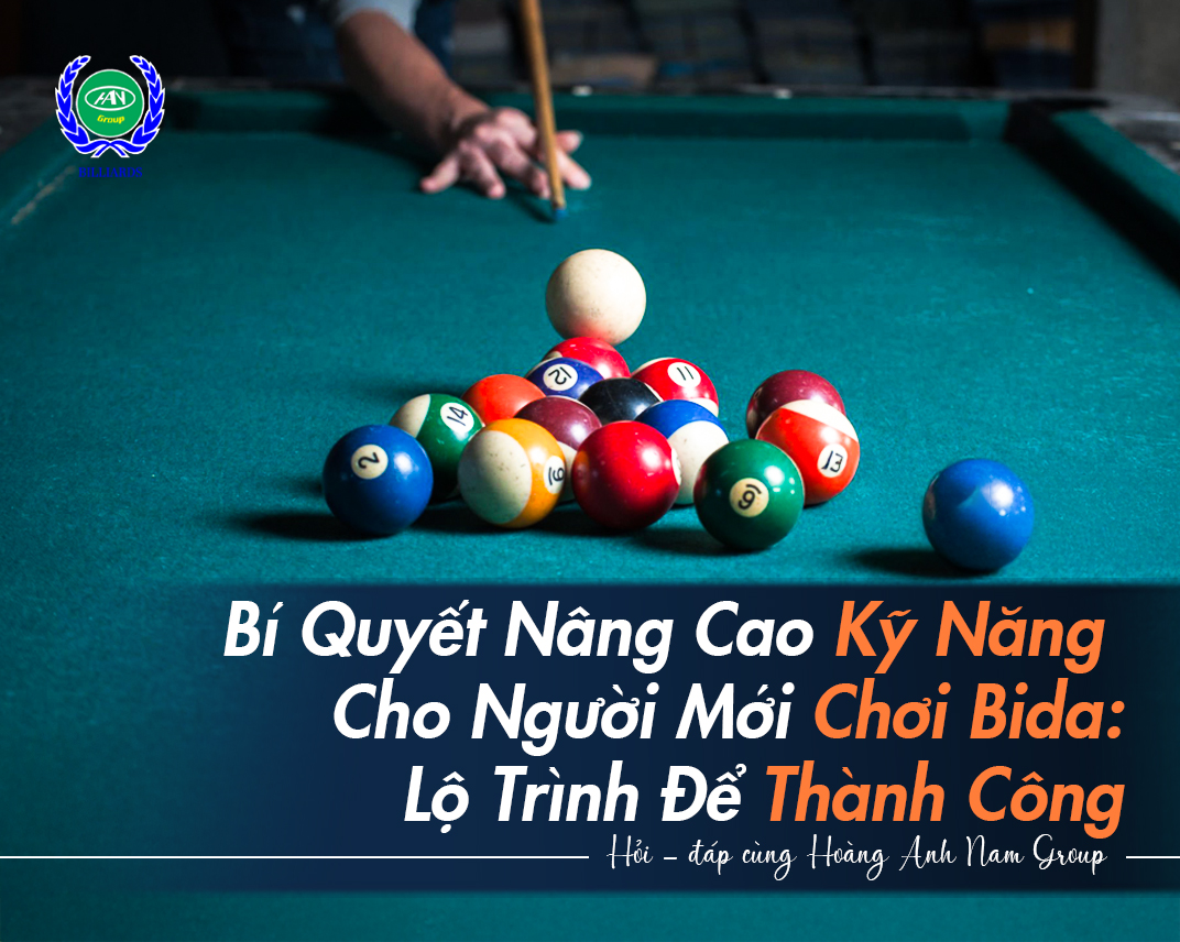 Bí Quyết Nâng Cao Kỹ Năng Cho Người Mới Chơi Bida: Lộ Trình Để Thành Công