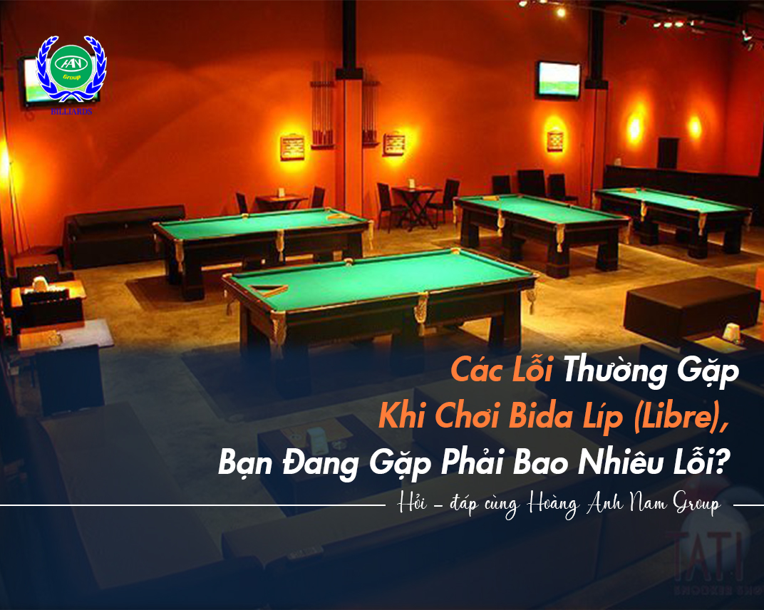 Các Lỗi Thường Gặp Khi Chơi Bida Líp (Libre), Bạn Đang Gặp Phải Bao Nhiêu Lỗi?