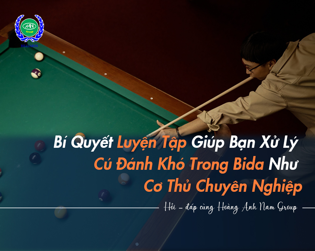 Bí Quyết Luyện Tập Giúp Bạn Xử Lý Cú Đánh Khó Trong Bida Như Cơ Thủ Chuyên Nghiệp