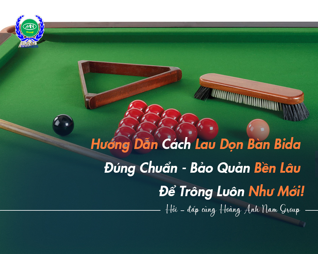 Hướng Dẫn Cách Lau Dọn Bàn Bida Đúng Chuẩn - Bảo Quản Bền Lâu Để Trông Luôn Như Mới!