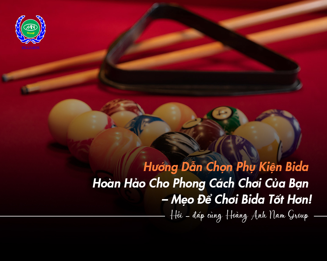 Hướng Dẫn Chọn Phụ Kiện Bida Hoàn Hảo Cho Phong Cách Chơi Của Bạn – Mẹo Để Chơi Bida Tốt Hơn!