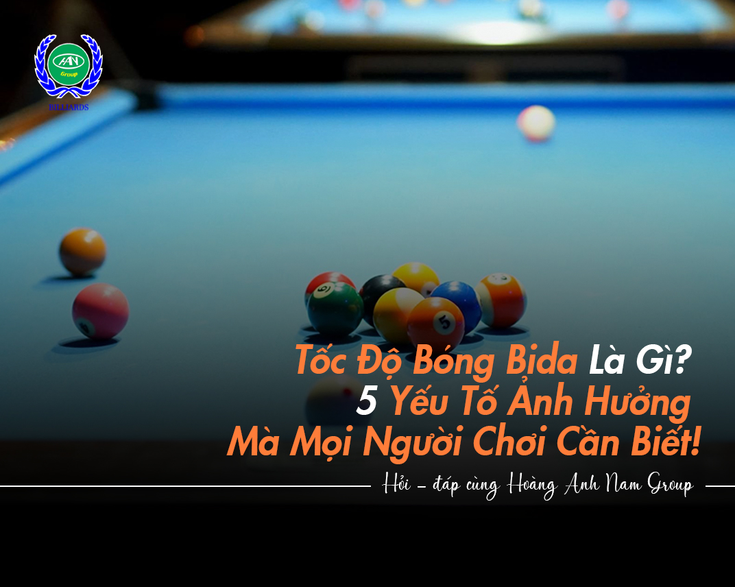 Tốc Độ Bóng Bida Là Gì? 5 Yếu Tố Ảnh Hưởng Mà Mọi Người Chơi Cần Biết!