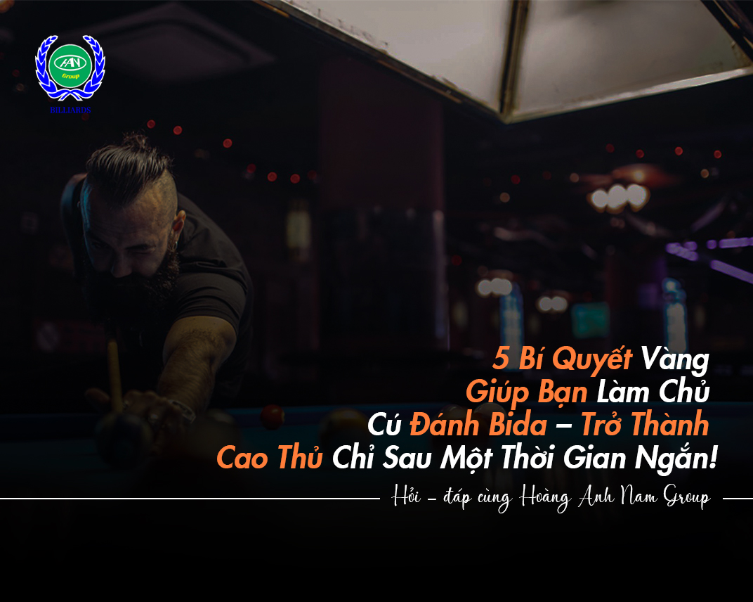 5 Bí Quyết Vàng Giúp Bạn Làm Chủ Cú Đánh Bida – Trở Thành Cao Thủ Chỉ Sau Một Thời Gian Ngắn!
