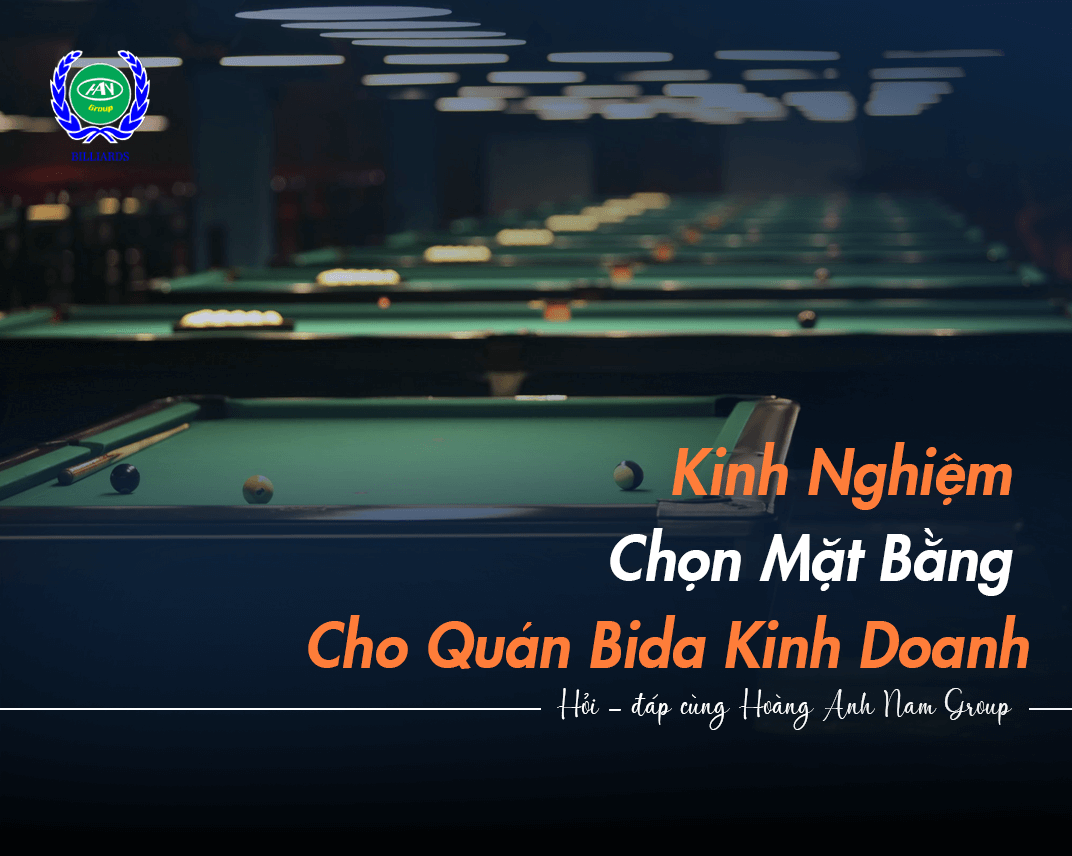 Kinh Nghiệm Chọn Mặt Bằng Cho Quán Bida Kinh Doanh