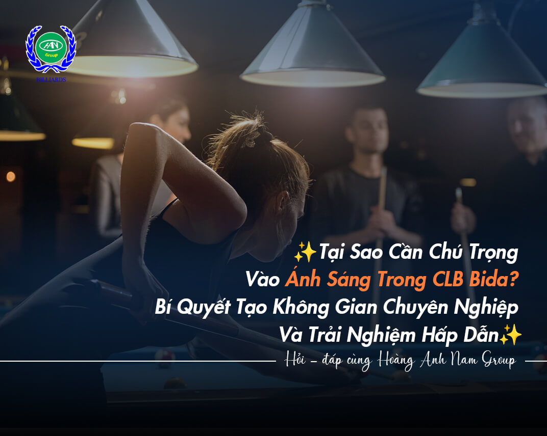 Tại Sao Cần Chú Trọng Vào Ánh Sáng Trong CLB Bida? Bí Quyết Tạo Không Gian Chuyên Nghiệp Và Trải Nghiệm Hấp Dẫn
