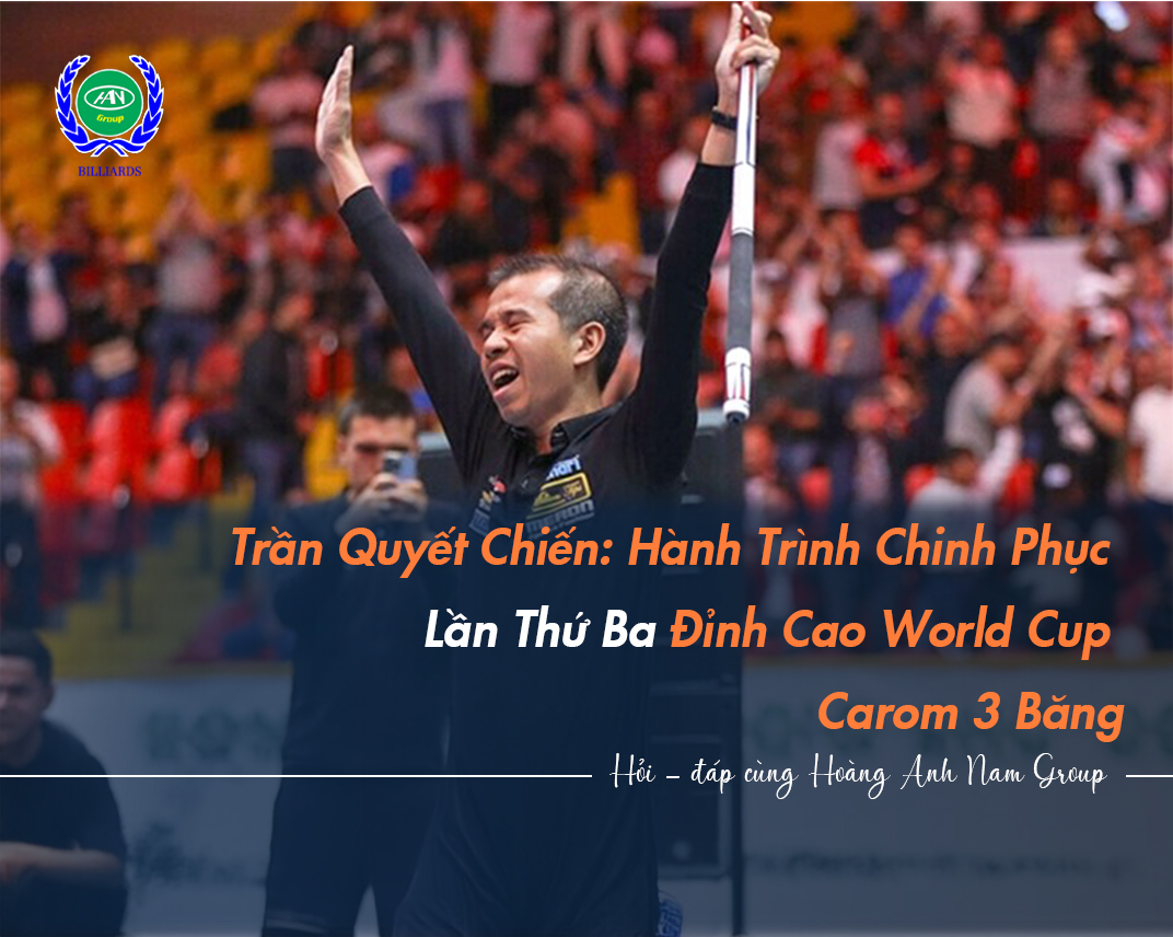 Trần Quyết Chiến: Hành Trình Chinh Phục Lần Thứ Ba Đỉnh Cao World Cup Carom 3 Băng