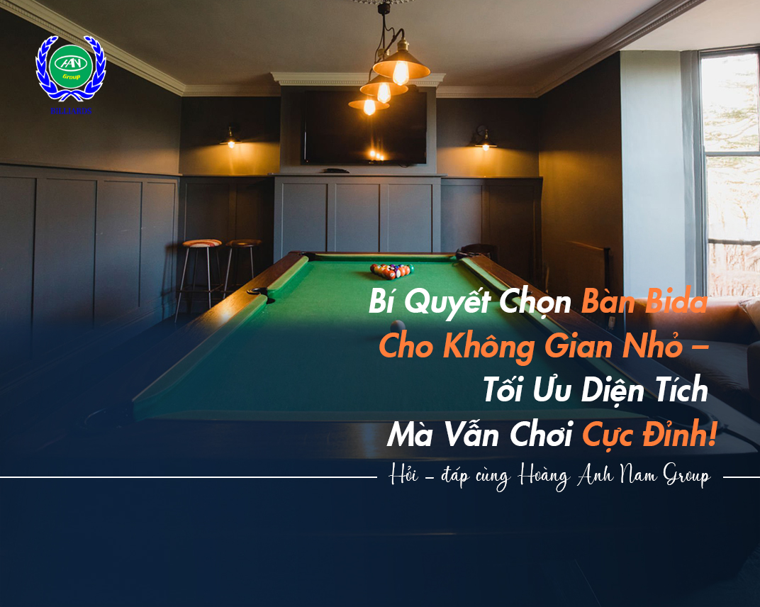 Bí Quyết Chọn Bàn Bida Cho Không Gian Nhỏ – Tối Ưu Diện Tích Mà Vẫn Chơi Cực Đỉnh!