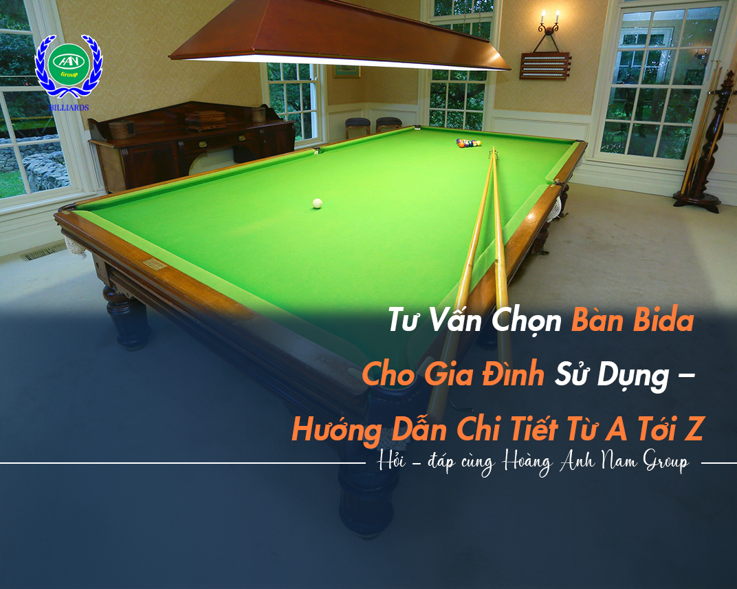 Tư Vấn Chọn Bàn Bida Cho Gia Đình Sử Dụng – Hướng Dẫn Chi Tiết Từ A Tới Z