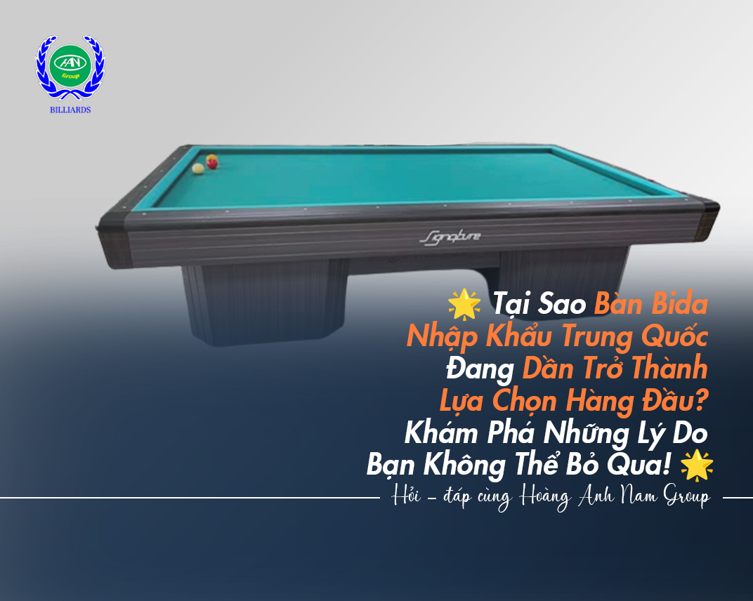 Tại Sao Bàn Bida Nhập Khẩu Trung Quốc Đang Dần Trở Thành Lựa Chọn Hàng Đầu? Khám Phá Những Lý Do Bạn Không Thể Bỏ Qua!