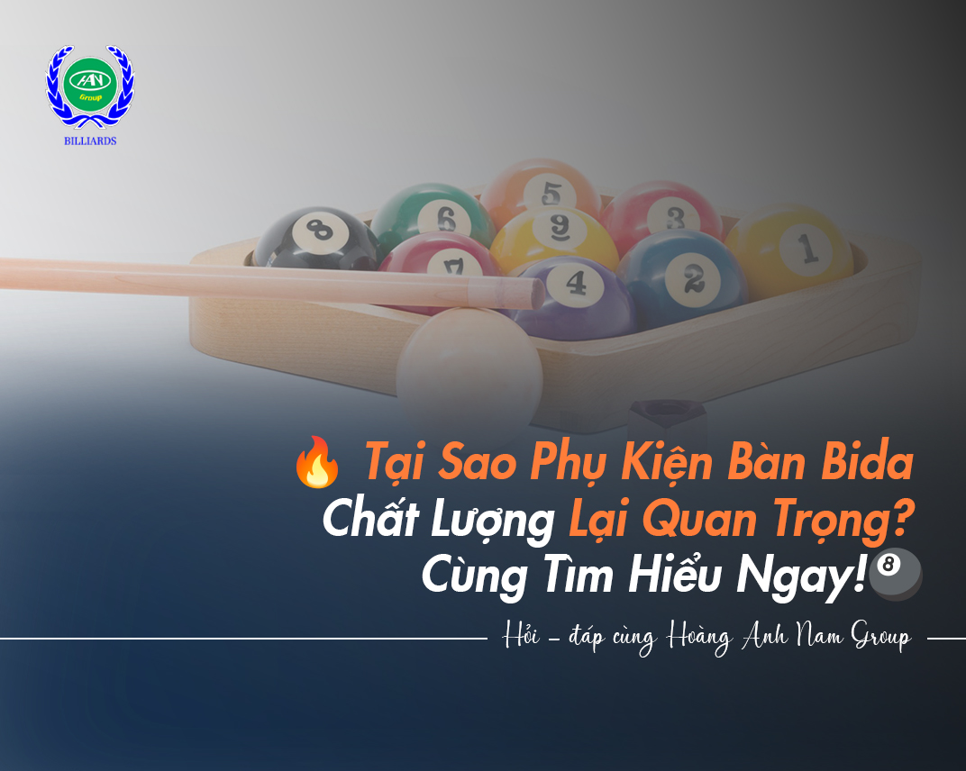 Tại Sao Phụ Kiện Bàn Bida Chất Lượng Lại Quan Trọng? Cùng Tìm Hiểu Ngay!