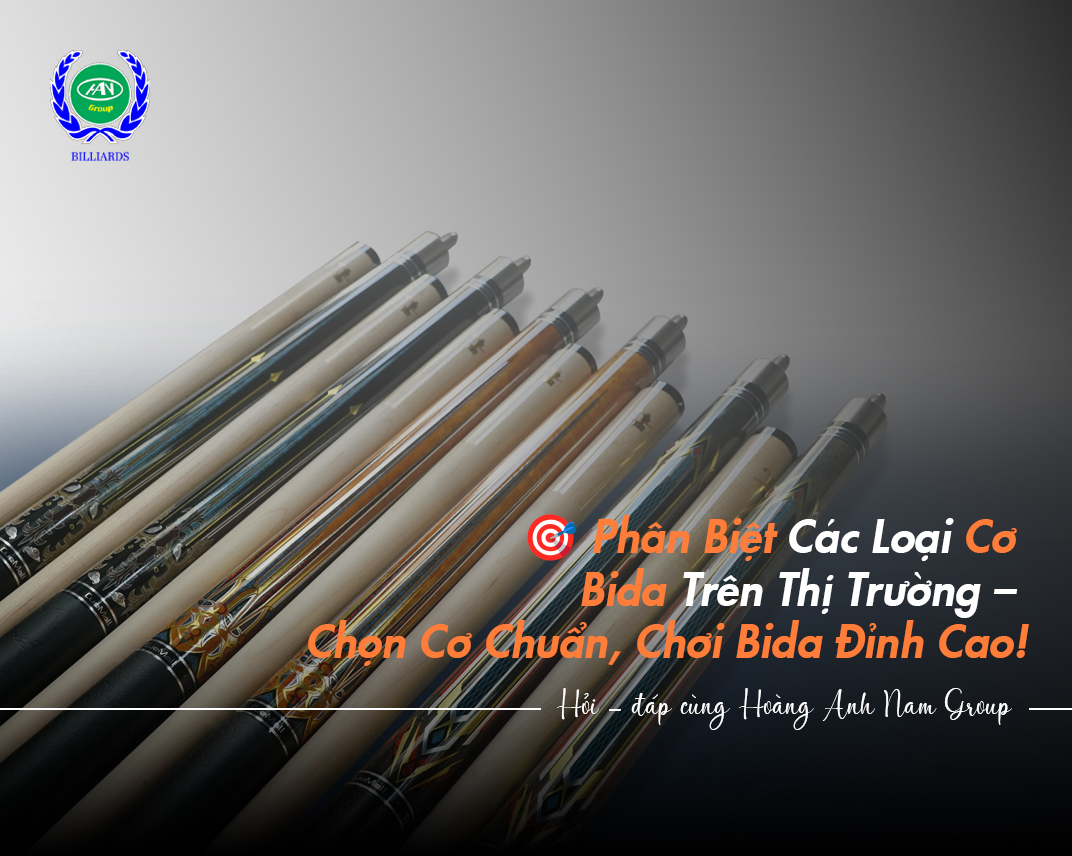 Phân Biệt Các Loại Cơ Bida Trên Thị Trường – Chọn Cơ Chuẩn, Chơi Bida Đỉnh Cao!