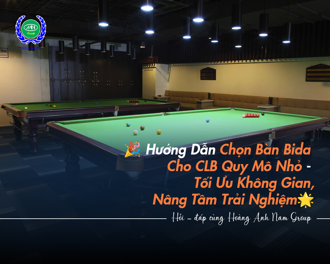 Hướng Dẫn Chọn Bàn Bida Cho CLB Quy Mô Nhỏ - Tối Ưu Không Gian, Nâng Tầm Trải Nghiệm