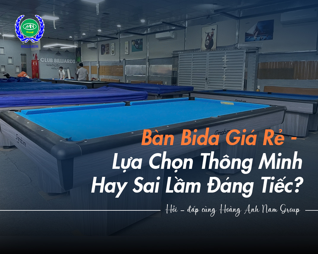 Bàn Bida Giá Rẻ - Lựa Chọn Thông Minh Hay Sai Lầm Đáng Tiếc?