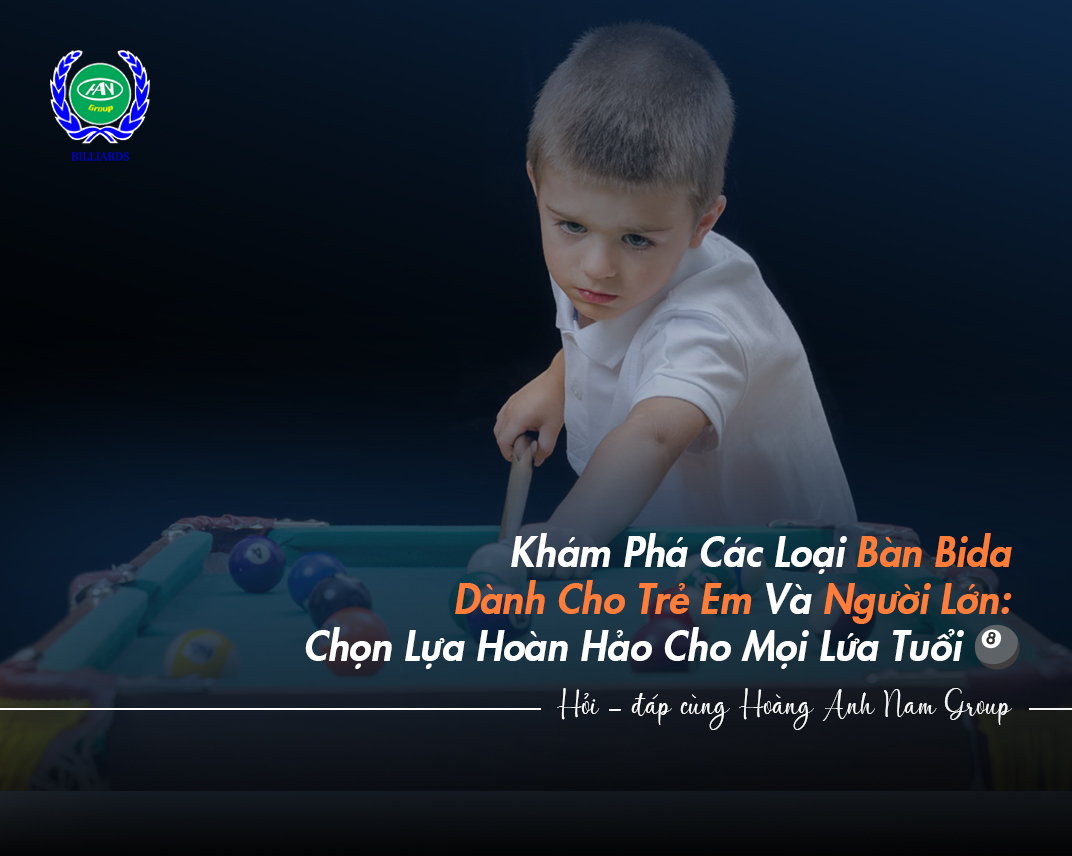 Khám Phá Các Loại Bàn Bida Dành Cho Trẻ Em Và Người Lớn: Chọn Lựa Hoàn Hảo Cho Mọi Lứa Tuổi