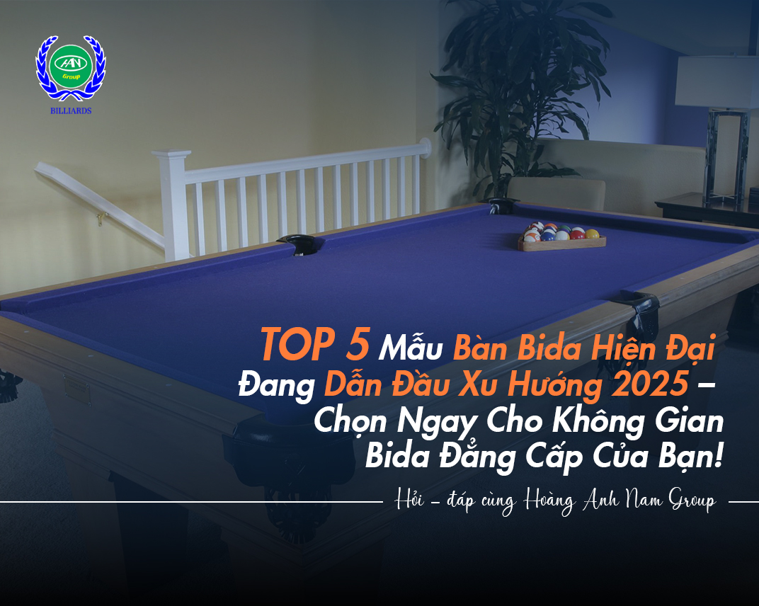 TOP 5 Mẫu Bàn Bida Hiện Đại Đang Dẫn Đầu Xu Hướng 2025 – Chọn Ngay Cho Không Gian Bida Đẳng Cấp Của Bạn!