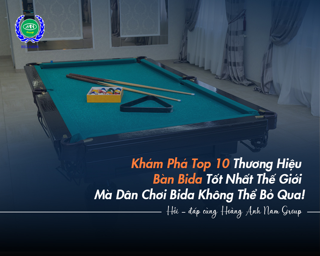 Khám Phá Top 10 Thương Hiệu Bàn Bida Tốt Nhất Thế Giới Mà Dân Chơi Bida Không Thể Bỏ Qua!