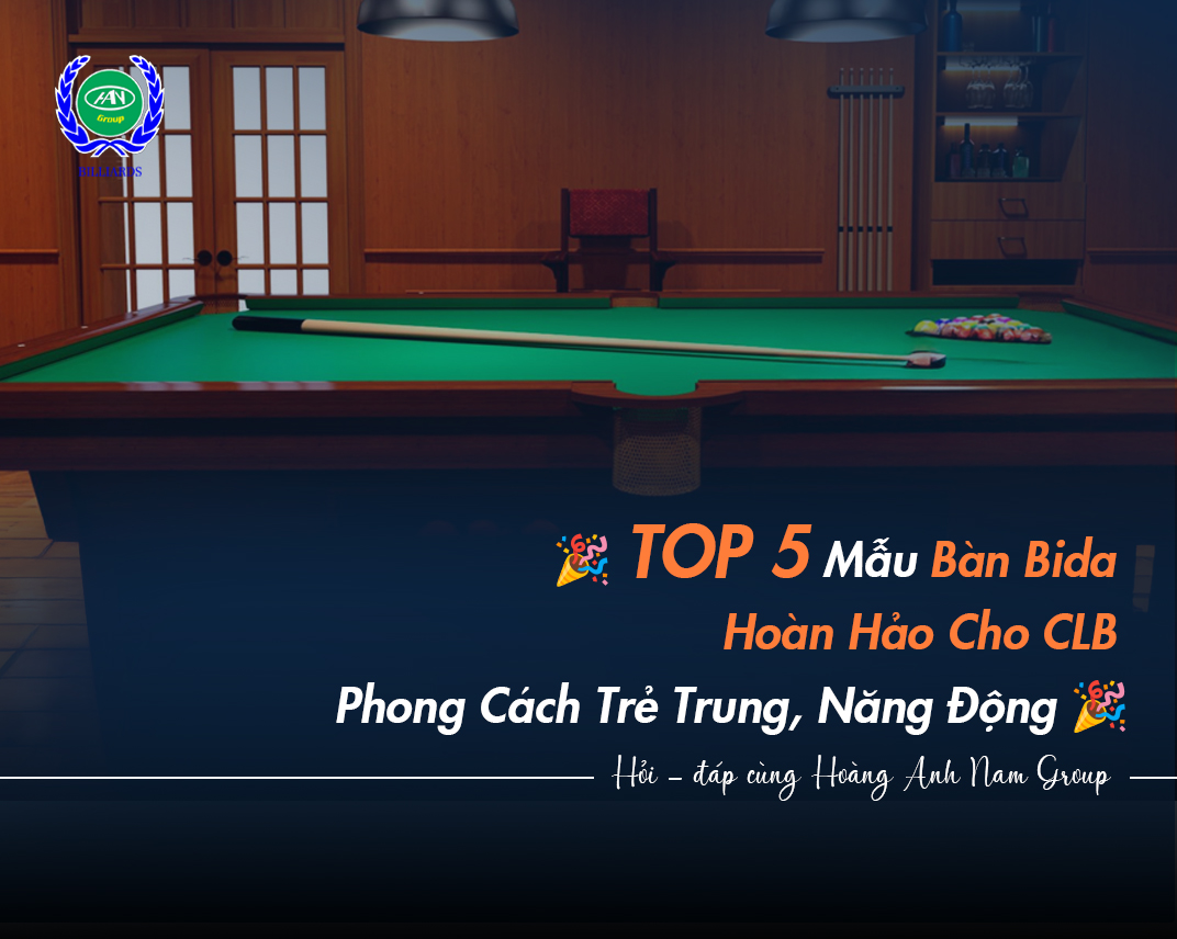 TOP 5 Mẫu Bàn Bida Hoàn Hảo Cho CLB Phong Cách Trẻ Trung, Năng Động