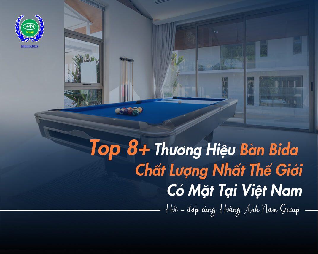 Top 8+ Thương Hiệu Bàn Bida Chất Lượng Nhất Thế Giới Có Mặt Tại Việt Nam