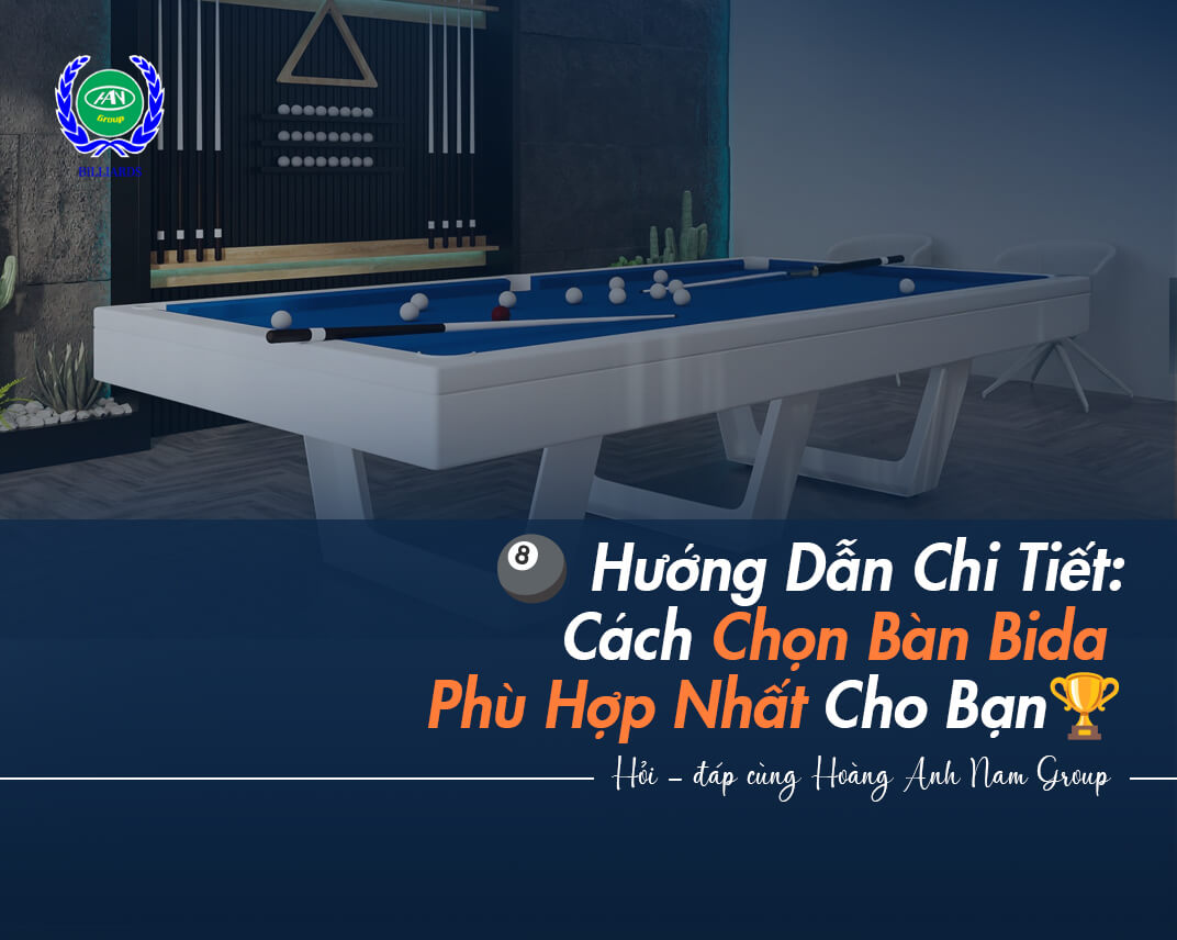 Hướng Dẫn Chi Tiết: Cách Chọn Bàn Bida Phù Hợp Nhất Cho Bạn