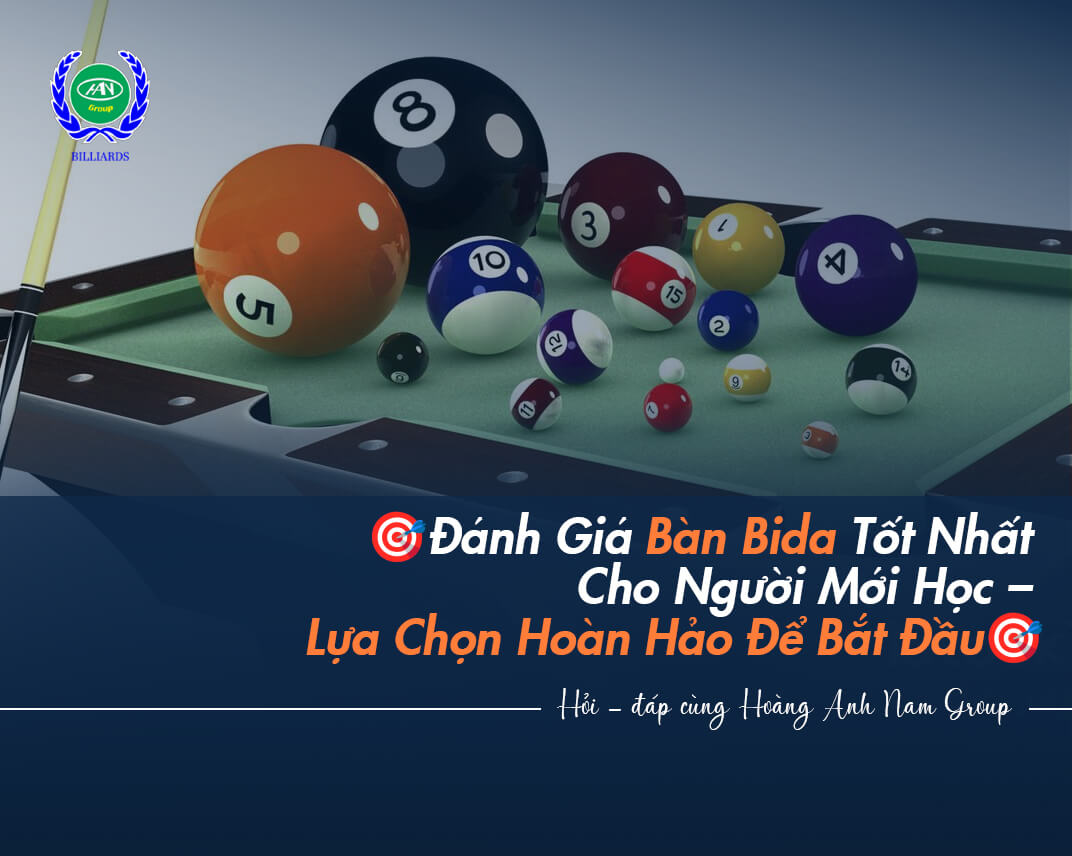 Đánh Giá Bàn Bida Tốt Nhất Cho Người Mới Học – Lựa Chọn Hoàn Hảo Để Bắt Đầu