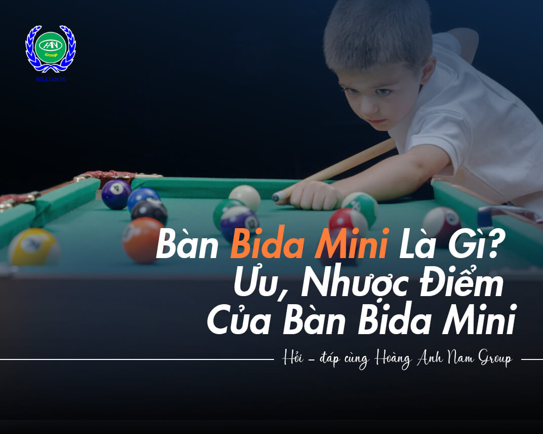 Bàn Bida Mini Là Gì? Ưu, Nhược Điểm Của Bàn Bida Mini