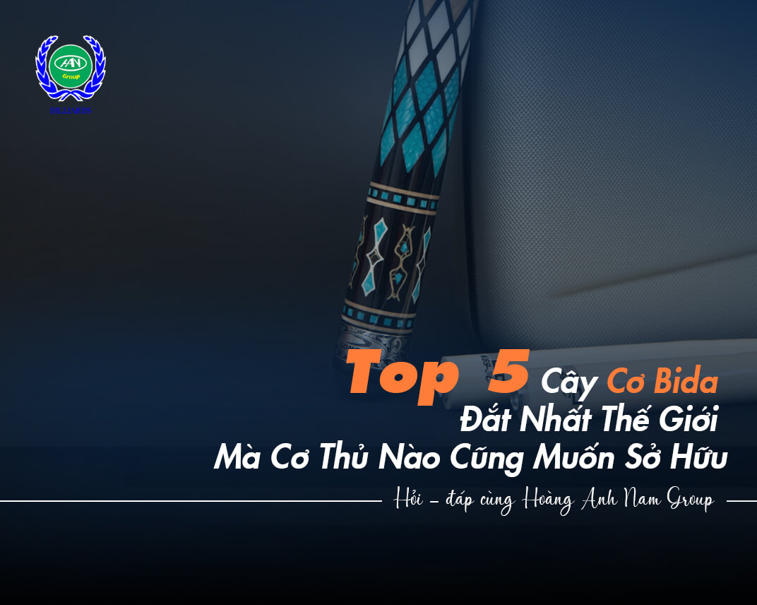 Top 5 Cây Cơ Bida Đắt Nhất Thế Giới Mà Cơ Thủ Nào Cũng Muốn Sở Hữu